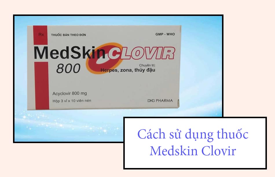 Cách sử dụng thuốc Medskin Clovir