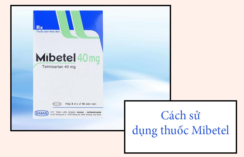 Cách sử dụng thuốc Mibetel