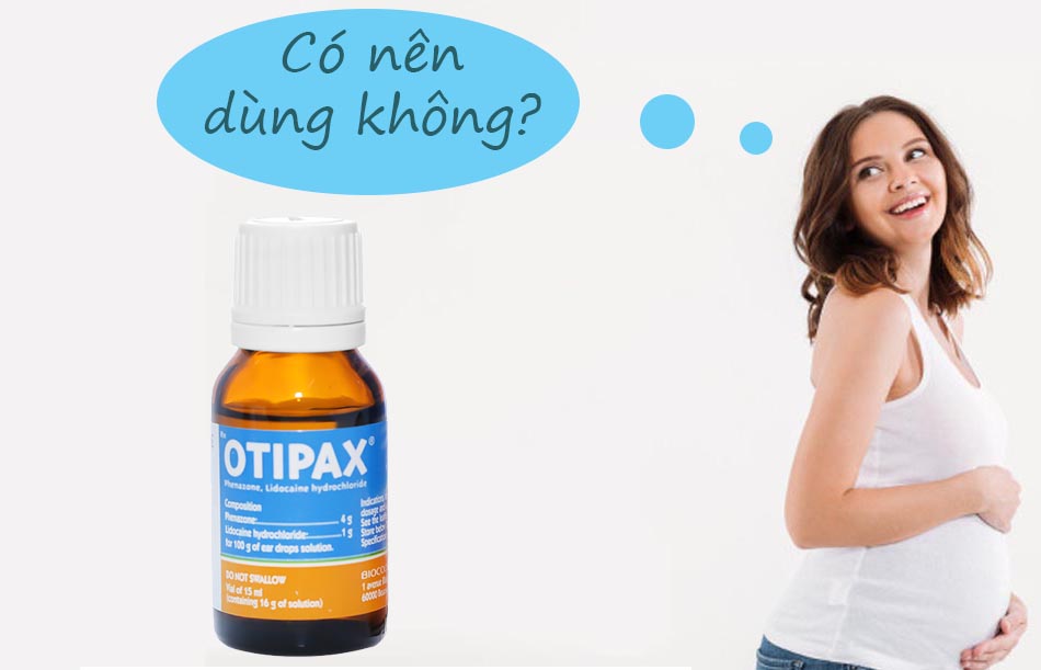 Phụ nữ có thai có thể sử dụng thuốc Otipax