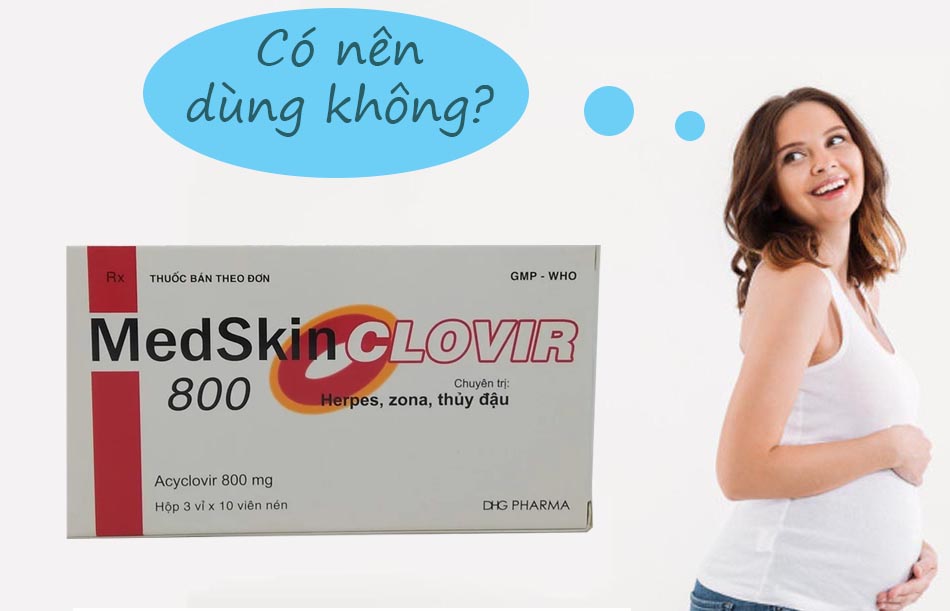 Phụ nữ có thai không nên sử dụng Medskin Clovir