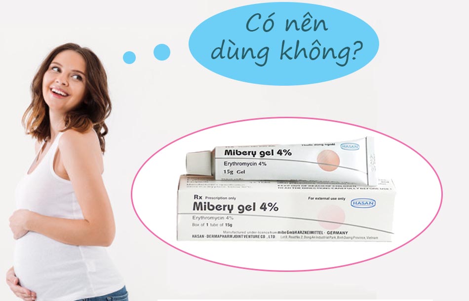 Phụ nữ có thai không nên sử dụng Mibery Gel 4%