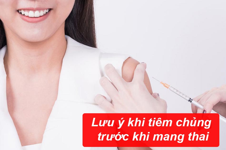 Lưu ý khi tiêm chủng trước khi mang thai