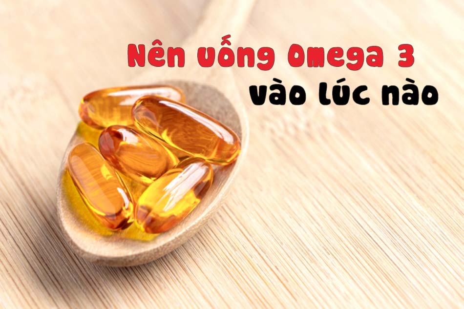 Uống Omega 3 vào lúc nào tốt nhất