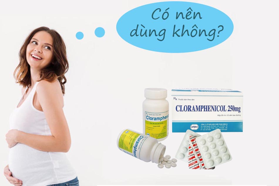 Phụ nữ mang thai nêntránh sử dụng kháng sinh nhóm Phenicol